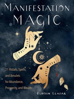 Manifestation Magic: 21 Rituals, Spells, and Amulets for Abundance, Prosperi...