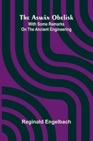 Reginald Engelbach | The Asw N Obelisk; With Some Remarks On The Ancient...