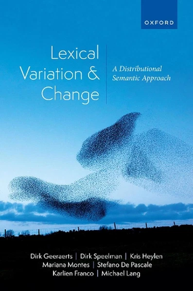 Lexical Variation and Change: A Distributional Semantic Approach by Dirk Geeraer