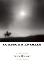 LONESOME ANIMALS By Bruce Holbert *Excellent Condition*