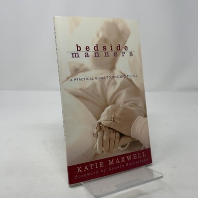 Bedside Manners: A Practical Guide to Visiting the Ill