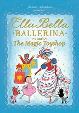 Ella Bella Ballerina and the Magic Toyshop: James M... by Mayhew, James Hardback