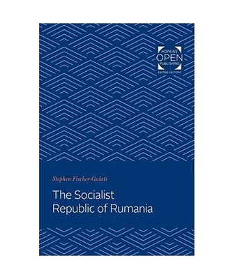 The Socialist Republic of Rumania, Stephen Fischer-Galati