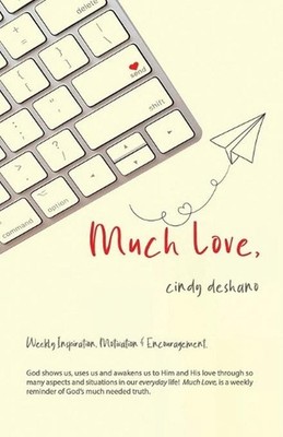Much Love: Weekly Inspiration, Motivation & Encouragement. by Cindy Deshano Pape