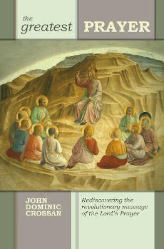 Thumbnail - The Greatest Prayer: Rediscovering The Revolutionary Message Of The