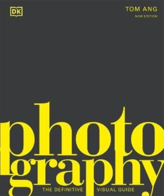Photography The Definitive Visual History by Tom Ang (Hardback Book)