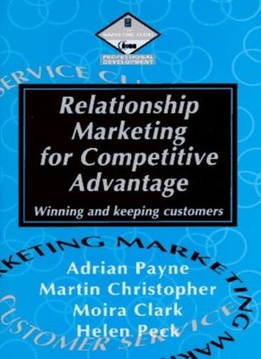 Relationship Marketing for Competitive Advantage: Winning and Ke