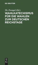 Wahlkatechismus Für Die Wahlen Zum Deutschen Reichstage (Hardback)