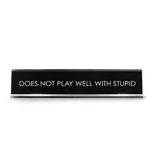 Does Not Play Well With Stupid Novelty Desk Sign