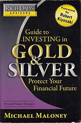 Rich Dad's Advisors: Guide To Investing In Gold & by Maloney, Michael 0446510998