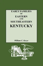 EARLY FAMILIES OF EASTERN AND SOUTHEASTERN KENTUCKY AND By William Carlos Kozee