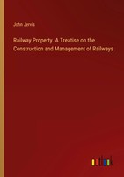 Railway Property. A Treatise On The Construction And Management Of Railways Buch