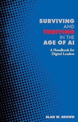 Surviving and Thriving in the Age of AI..., Brown, Alan