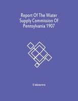 Unknown | Report Of The Water Supply Commission Of Pennsylvania 1907 | Buch