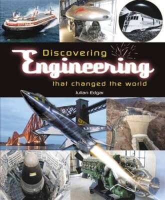Discovering Engineering That Changed the World by Julian Edgar: New