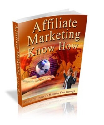 Affiliate Marketing Know How Proven Strategies To Maximize Your Earnings (ebook)