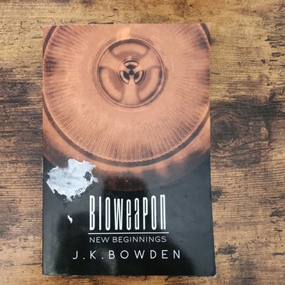Bioweapon:  New Beginnings J.K. Bowden                                          