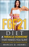 Marcus D. Adams | FGF21 - Diet: A 'Miracle Hormone' That Makes You Slim? | Buch