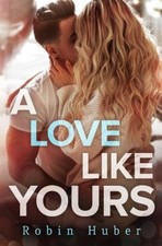 A Love Like Yours : A Breathtaking Romance about First Love and S