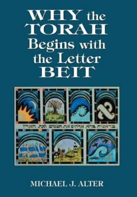Why the Torah Begins with the Letter Beit by MS Alter, Michael J: New
