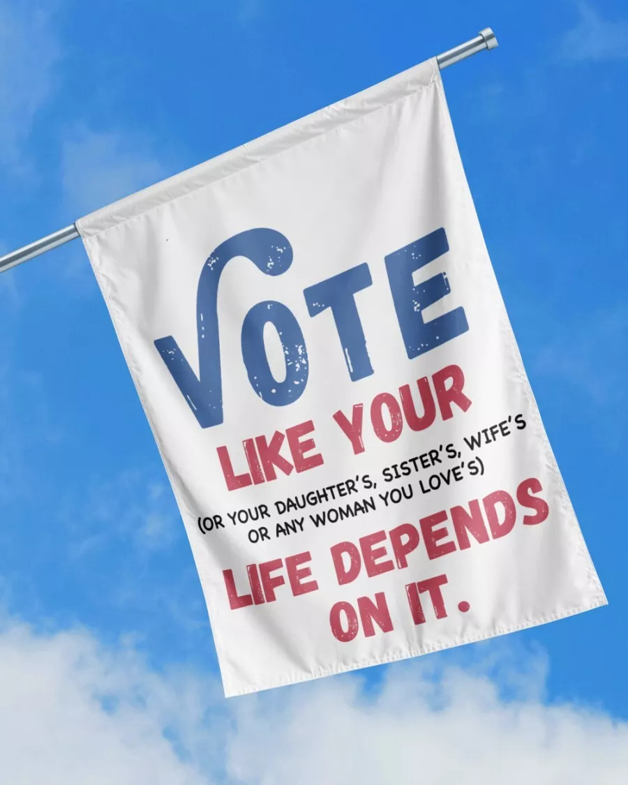 Vote Like Your Life Depends On It Feminist Women's Rights HOUSE FLAG GARDEN FLAG