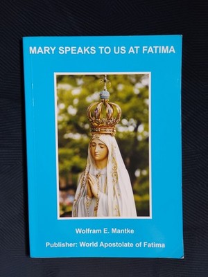 MARY SPEAKS TO US AT FATIMA (2008 TPB) by Wolfram E. Mantke - RARE ONLY COPY!!!