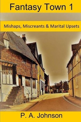 Fantasy Town 1: Mishaps, Miscreants & Marital Upsets by P.A. Johnson (English) P