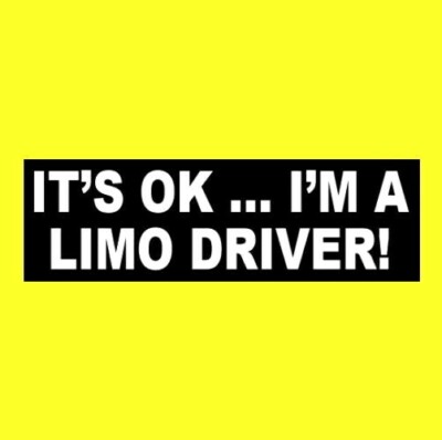 Funny ''IT'S OK ... I'M A LIMO DRIVER'' limousine chauffeur STICKER Dumb & Dumber
