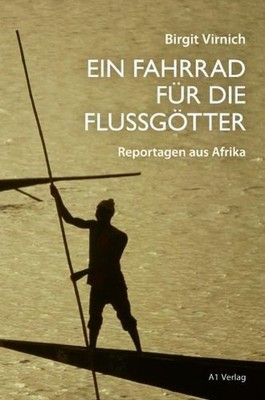 Ein Fahrrad für die Flussgötter: Reportagen aus Afrika Reportagen aus Afrika Vir