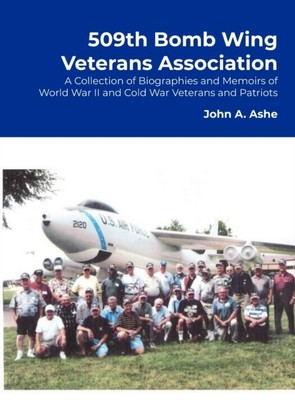 509TH BOMB WING VETERANS ASSOCIATION: A  By ASHE, CMSGT., USAF ( (Hardcover)