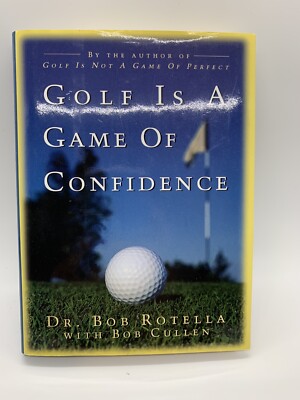 Rotella Rules.pdf Golf Is a Game of Confidence by Rotella, Dr. Bob; Cullen, Bob ...