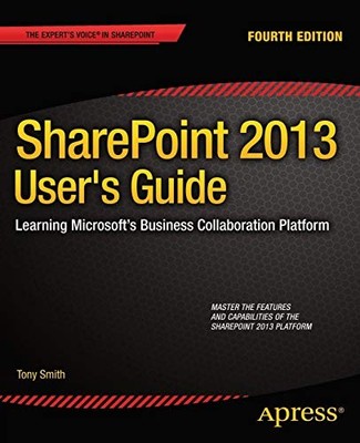 SHAREPOINT 2013 USER'S GUIDE: LEARNING MICROSOFT'S By Anthony Smith **Mint**