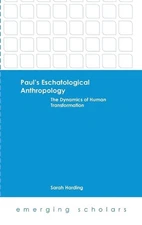 Paul's Eschatological Anthropology: The Dynamics of Human Transformation by Sara