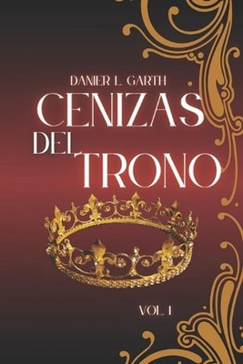 Cenizas del Trono: Un reino fracturado, un poder renacido by Danier L. Garth Pap