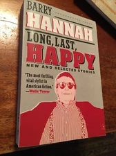 ￼UNCORRECTED PROOF BY BARRY HANNAH Long,Last Happy New And Selected Stories￼