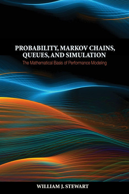 Probability, Markov Chains, Queues, and Simulation: The Mathematical Basis o...