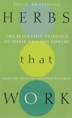 Herbs That Work: The Scientific Evidence of Their Healing Powers, Armstrong, Dav
