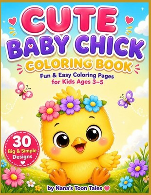 CUTE BABY CHICK COLORING BOOK: Fun & Easy Coloring Pages for Kids Ages 3 5 | 30