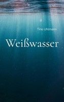 WeißWasser Tine Uhlmann Taschenbuch 224 S. Deutsch 2023 Books on Demand Gmbh