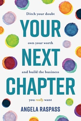 Your Next Chapter: Ditch your doubt, own your worth and build the business...