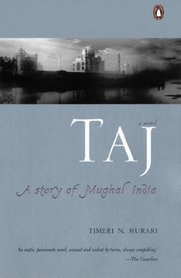 Taj: A Story of Mughal India,Timeri N. Murari