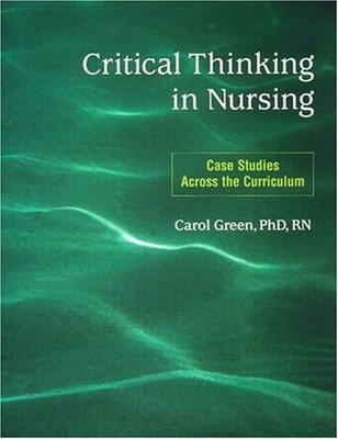 Critical Thinking in Nursing : Case Studies Across the Curriculum