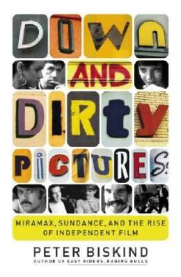 Down and Dirty Pictures: Miramax, Sundance, and the Rise of Independe - GOOD