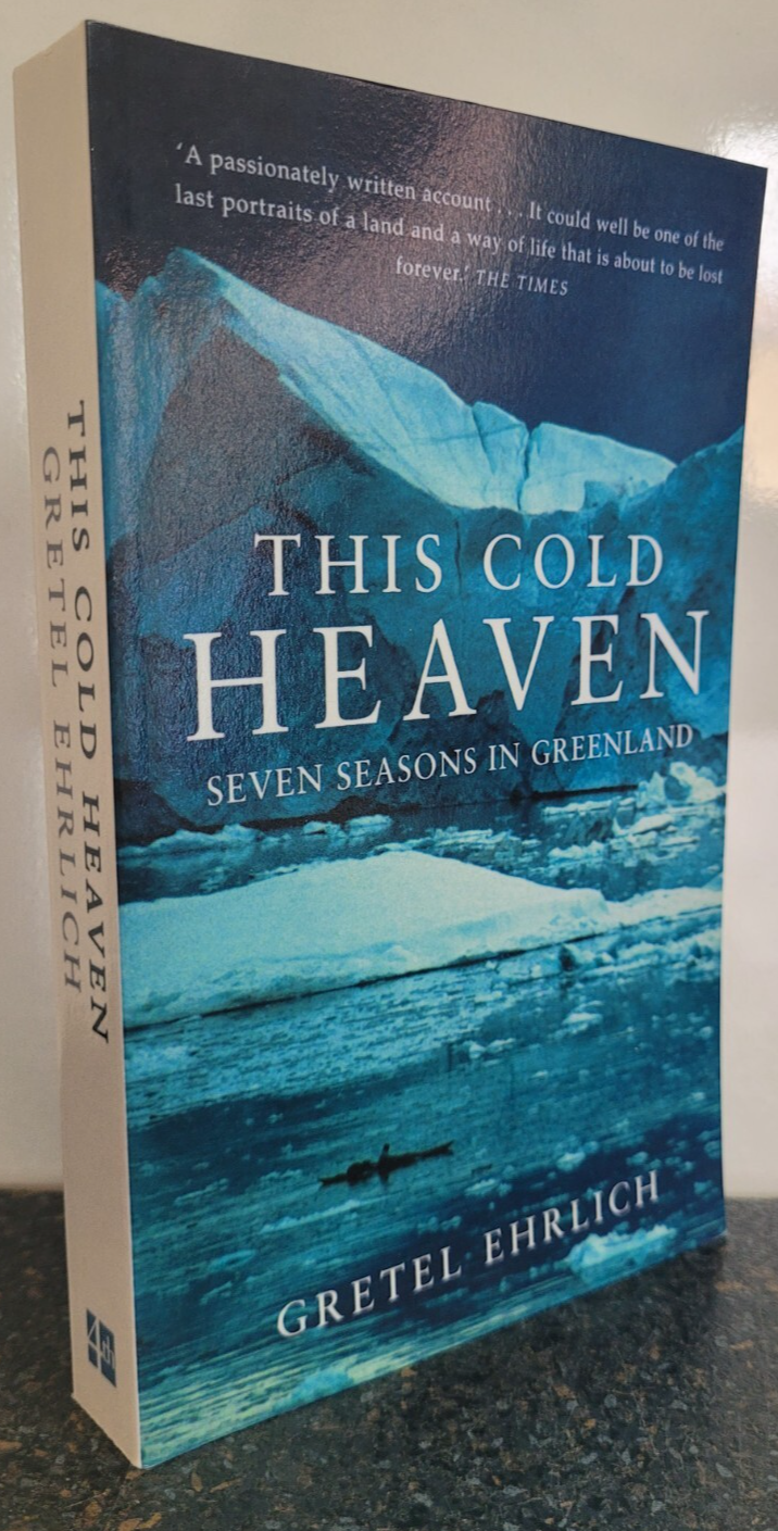 This Cold Heaven : Seven Seasons in Greenland by Gretel Ehrlich , Paperback