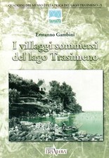 I VILLAGGI SOMMERSI DEL LAGO TRASIMENO - Gambini - Pesca - Storia - Era Nuova