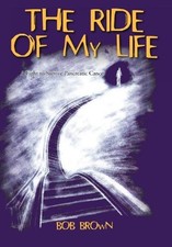 THE RIDE OF MY LIFE: A FIGHT TO SURVIVE PANCREATIC CANCER By Bob Brown **Mint**