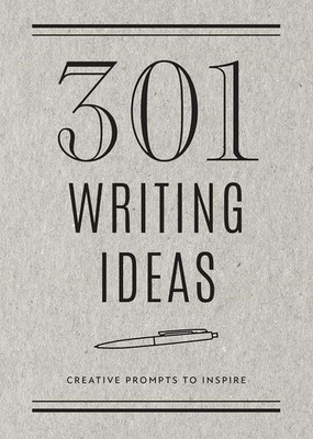 301 Writing Ideas - Second Edition: Creative Prompts to Inspire (28) (Creative K