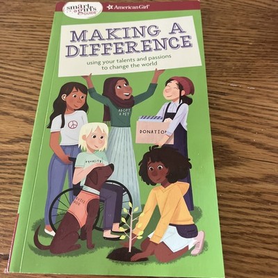 Smart Girl's Guide: Making a Difference : Using Your Talents and Passions to...