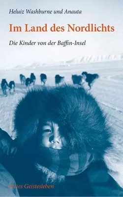 Im Land des Nordlichts: Die Kinder von der Baffin-Insel., Heluiz Washburne et A