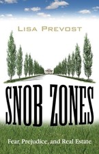 Snob Zones: Fear, Prejudice, and Real Estate by Prevost, Lisa